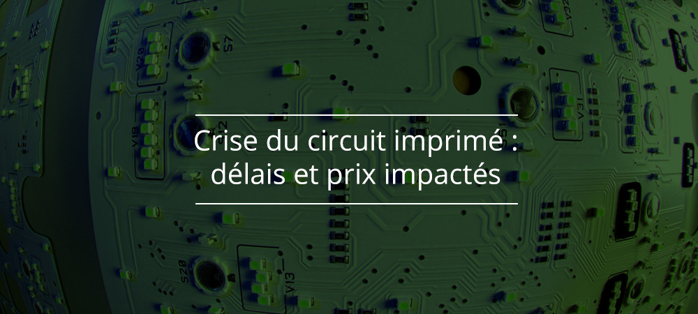 Crise du circuit imprimé : délais et prix impactés