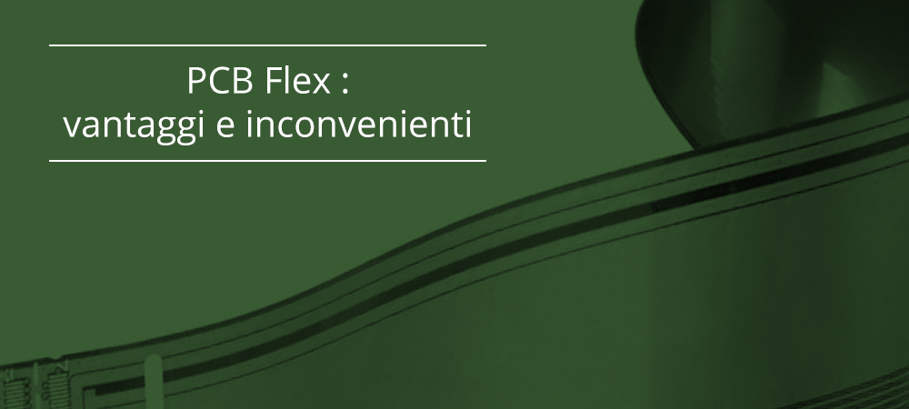PCB Flex : Vantaggi e inconvenienti