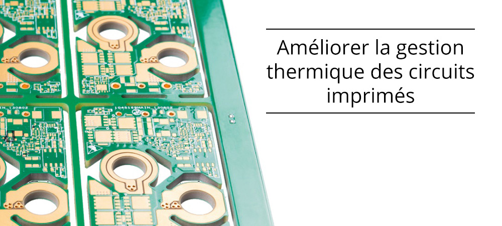 Nos conseils pour améliorer la gestion thermique des circuits imprimés