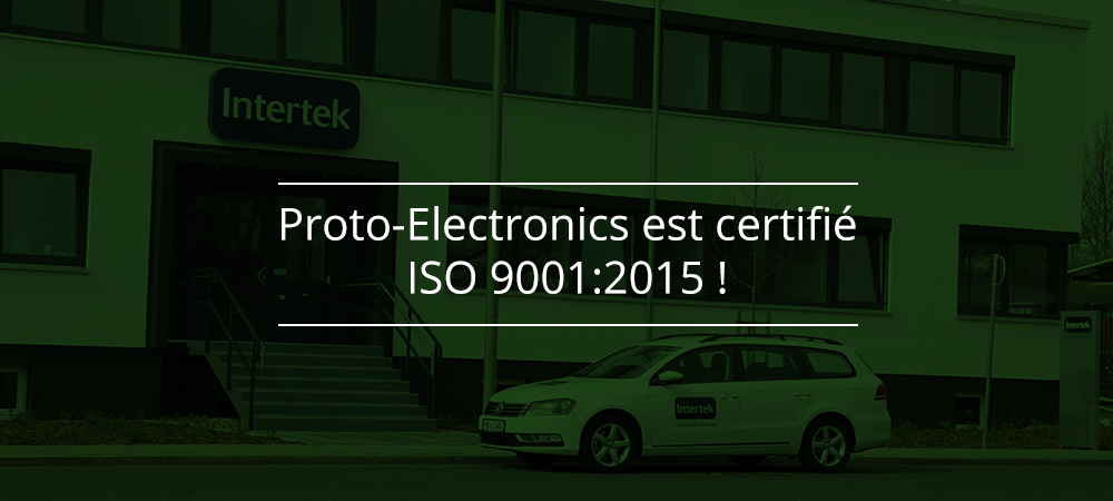 Proto-Electronics est certifié ISO 9001:2015 !