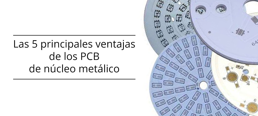 Las 5 principales ventajas de los PCB de núcleo metálico (Metal Core PCB)