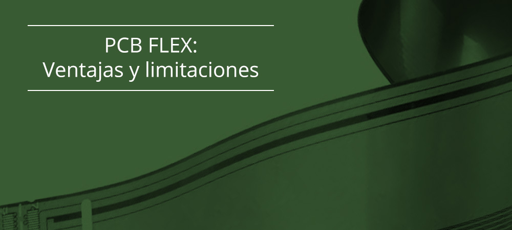 PCB FLEX: Ventajas y limitaciones